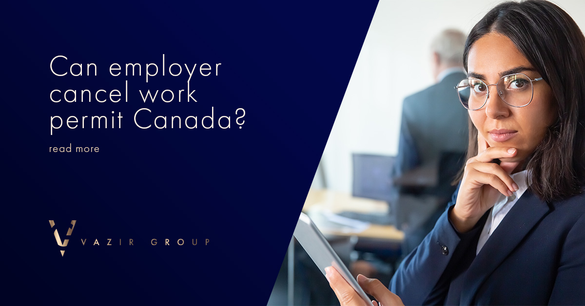 Can employer cancel work permit Canada?