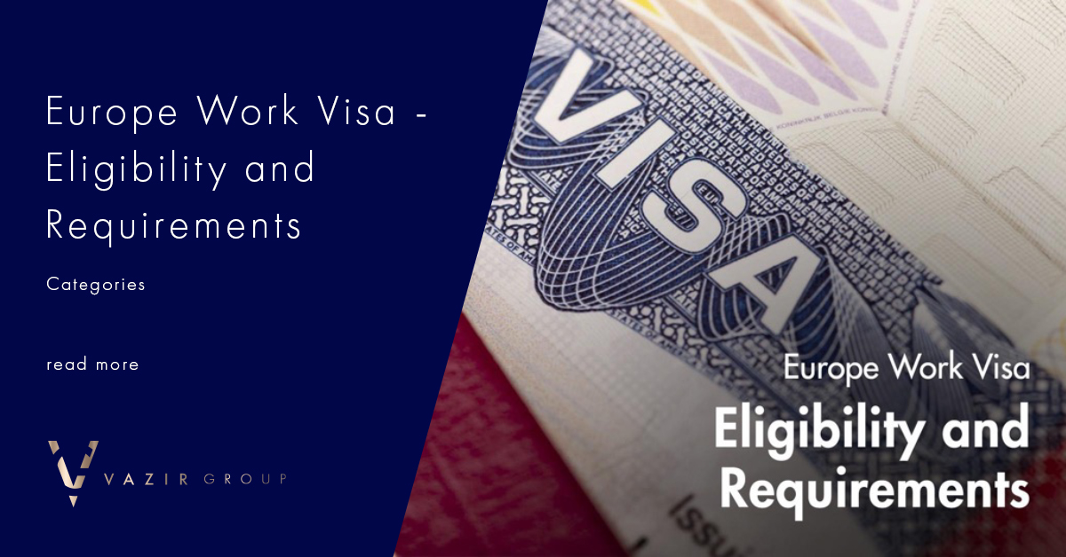 Europe Work Visa Eligibility & Requirements Vazir Group