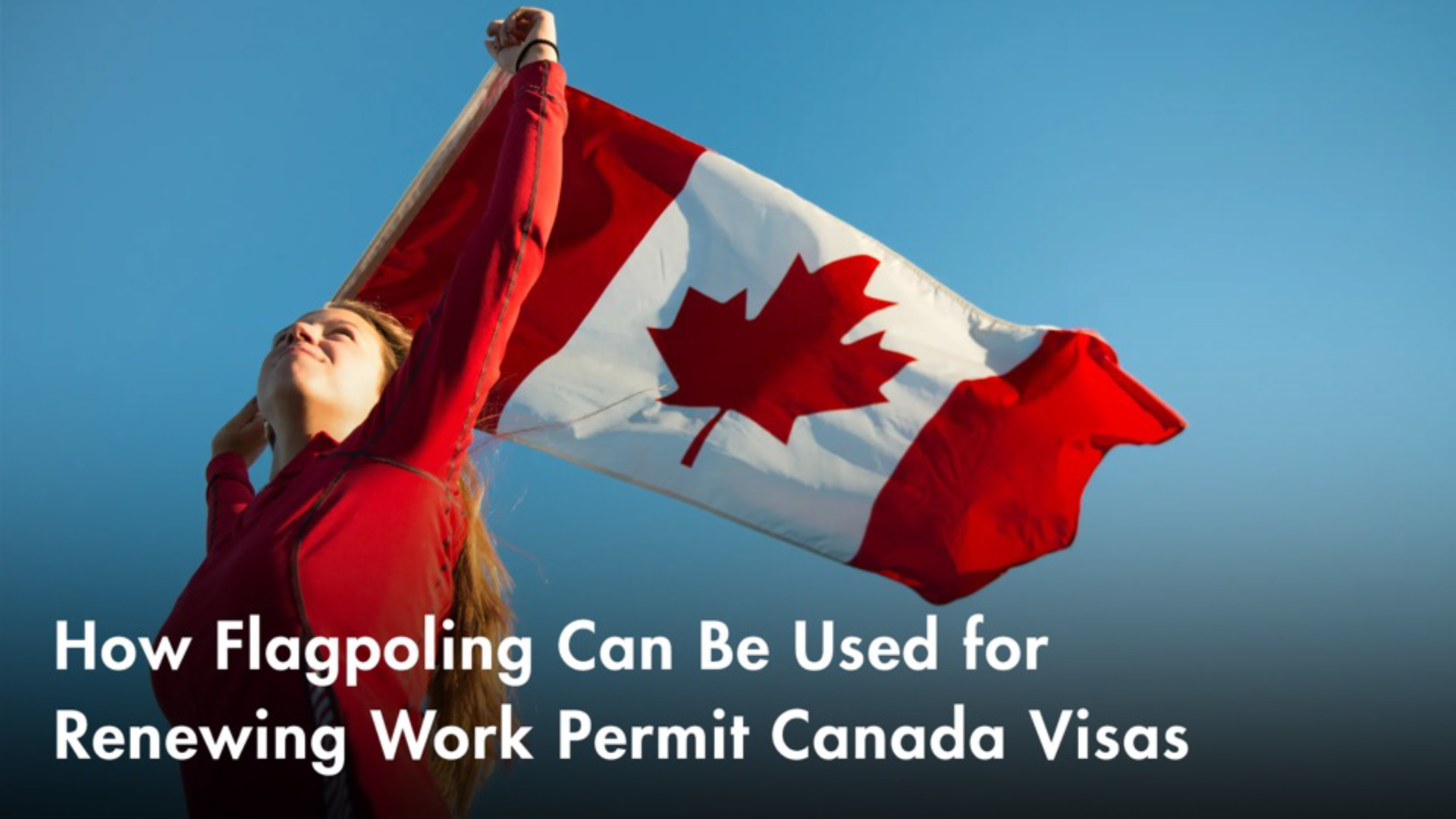 Banner - How Flagpoling Can Be Used for Renewing Work Permit Canada Visas