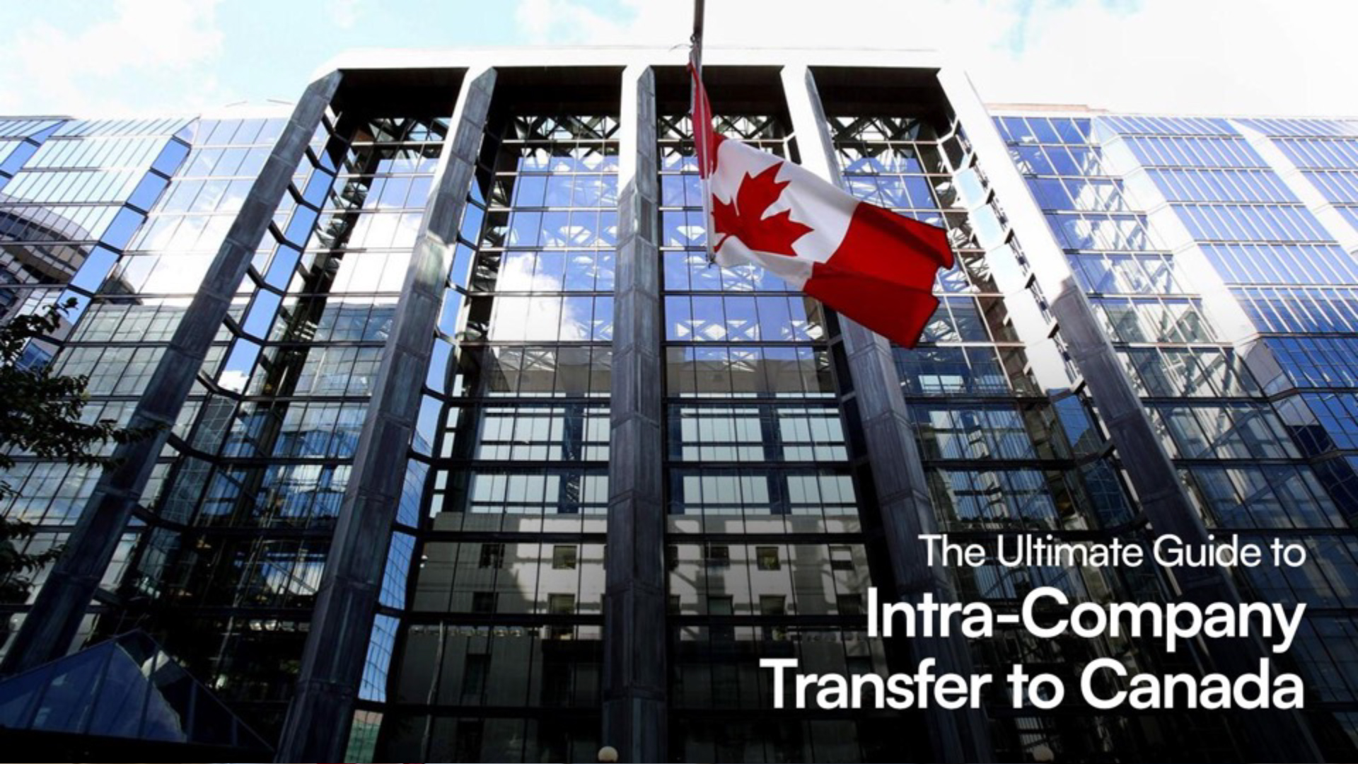 The Ultimate Guide to Intra-Company Transfer to Canada